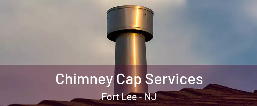  Chimney Cap Services Fort Lee - NJ