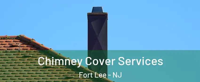  Chimney Cover Services Fort Lee - NJ
