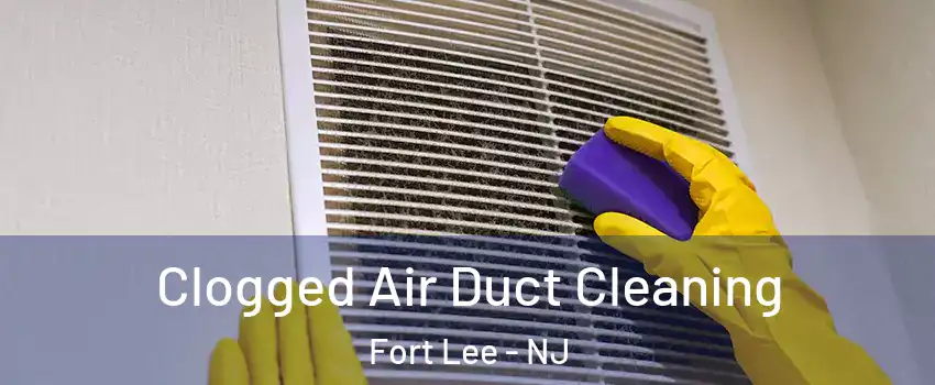  Clogged Air Duct Cleaning Fort Lee - NJ