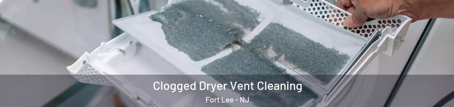  Clogged Dryer Vent Cleaning Fort Lee - NJ