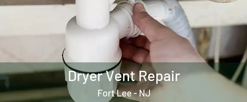  Dryer Vent Repair Fort Lee - NJ