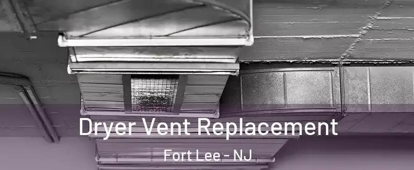  Dryer Vent Replacement Fort Lee - NJ