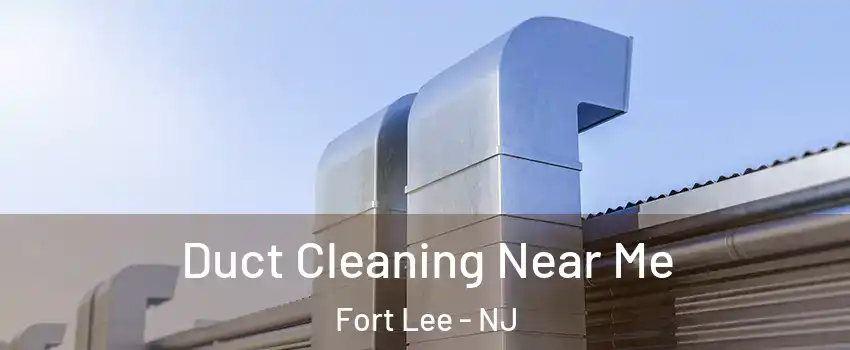  Duct Cleaning Near Me Fort Lee - NJ