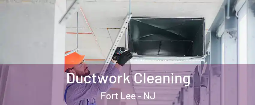  Ductwork Cleaning Fort Lee - NJ