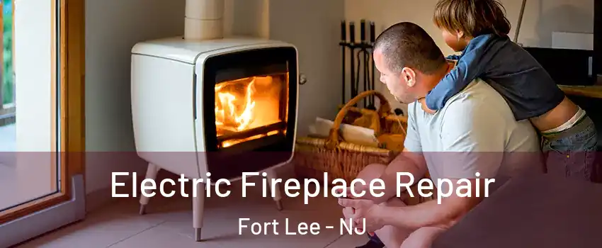  Electric Fireplace Repair Fort Lee - NJ