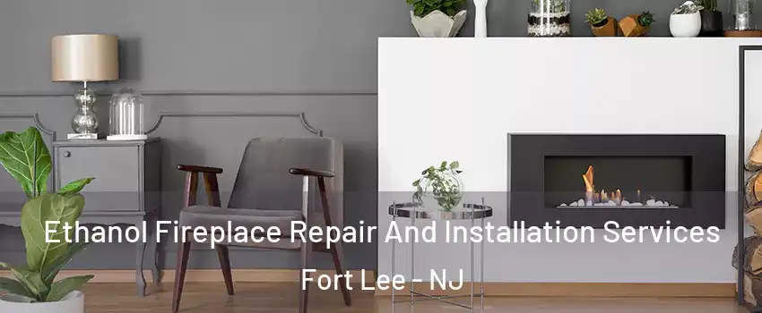  Ethanol Fireplace Repair And Installation Services Fort Lee - NJ