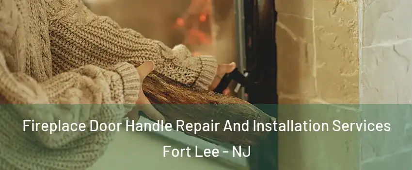  Fireplace Door Handle Repair And Installation Services Fort Lee - NJ