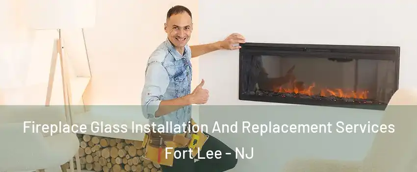 Fireplace Glass Installation And Replacement Services Fort Lee - NJ