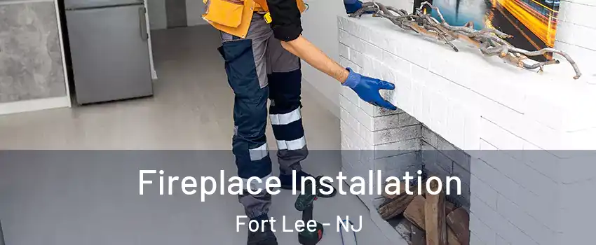  Fireplace Installation Fort Lee - NJ