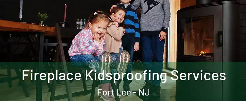  Fireplace Kidsproofing Services Fort Lee - NJ