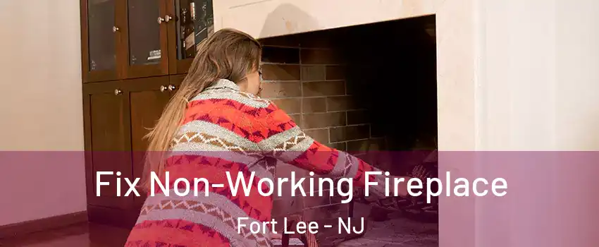  Fix Non-Working Fireplace Fort Lee - NJ