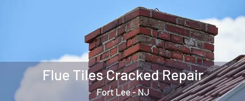  Flue Tiles Cracked Repair Fort Lee - NJ