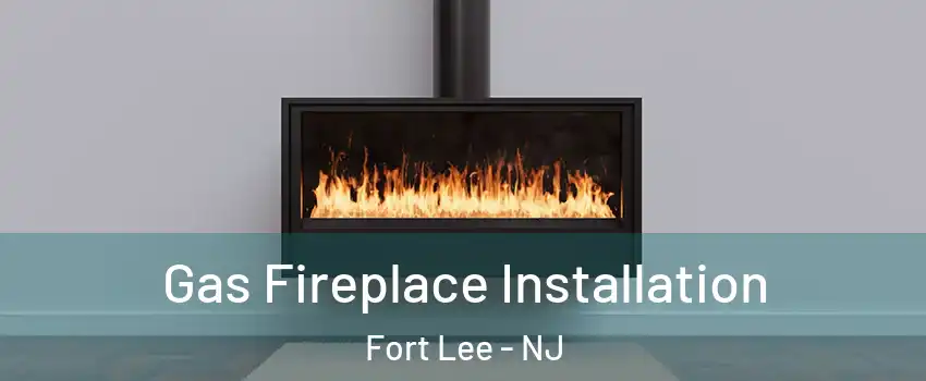  Gas Fireplace Installation Fort Lee - NJ
