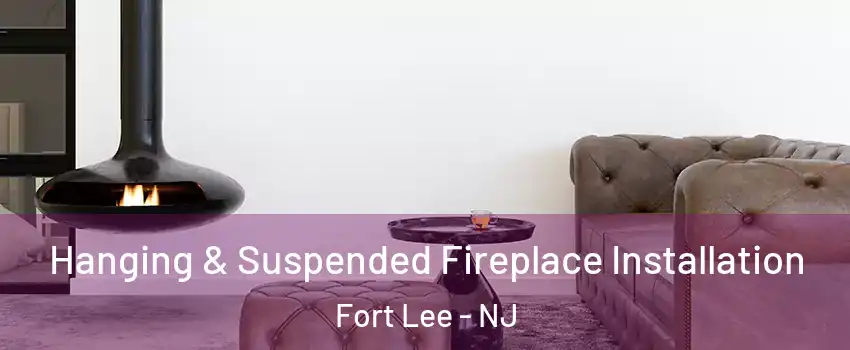  Hanging & Suspended Fireplace Installation Fort Lee - NJ