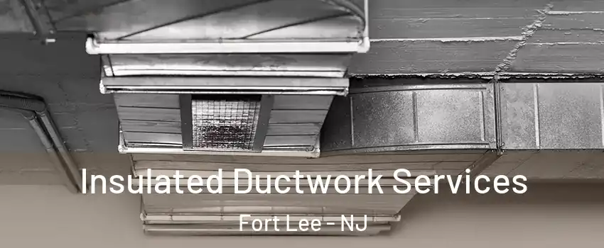  Insulated Ductwork Services Fort Lee - NJ