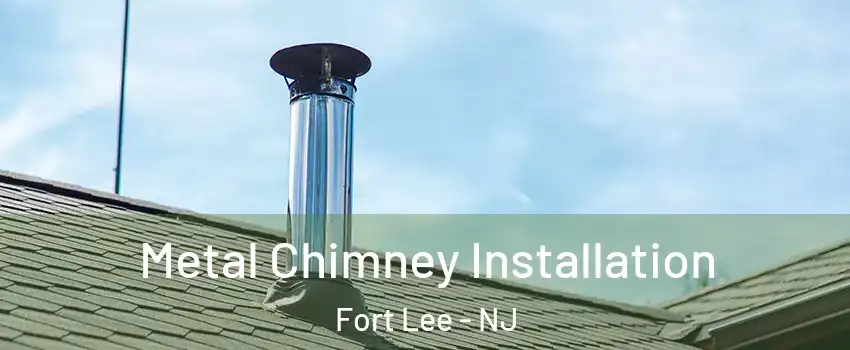  Metal Chimney Installation Fort Lee - NJ