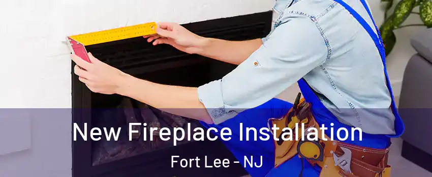  New Fireplace Installation Fort Lee - NJ