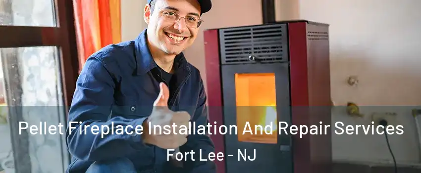  Pellet Fireplace Installation And Repair Services Fort Lee - NJ
