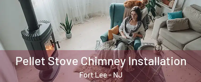  Pellet Stove Chimney Installation Fort Lee - NJ