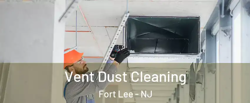  Vent Dust Cleaning Fort Lee - NJ