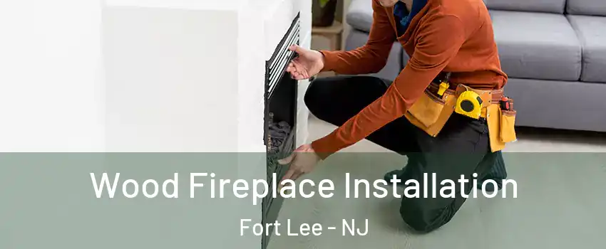  Wood Fireplace Installation Fort Lee - NJ